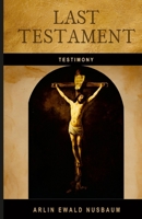 TESTIMONY: Last Testament of Jesus Christ: Declared the Son of God with Power by His Resurrection - Romans 1:4 1601359683 Book Cover