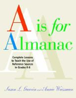 "A" is for Almanac: Complete Lessons to Teach the Use of Reference Sources in Grades K-6 1555706231 Book Cover