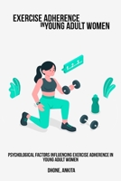 Psychological factors influencing exercise adherence in young adult women 1805455451 Book Cover