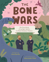 The Bone Wars: The True Story of an Epic Battle to Find Dinosaur Fossils 1534493646 Book Cover