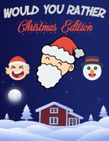 Would You Rather Christmas Edition: A Fun Family A Silly Interactive Christmas Themed Joke Book Game for Family Christmas Gifts (Stocking Stuffer Idea B08QWBY2LZ Book Cover