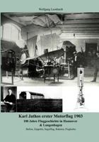 Karl Jathos erster Motorflug 1903: 100 Jahre Fluggeschichte in Hannover & Langenhagen 3831134995 Book Cover