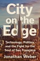 City on the Edge: Technology, Politics, and the Fight for the Soul of San Francisco 1668074915 Book Cover