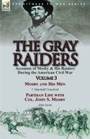 The Gray Raiders: Volume 3-Accounts of Mosby & His Raiders During the American Civil War: Mosby and His Men by J. Marshall Crawford & Partisan Life with Col. John S. Mosby by John Scott 1782823549 Book Cover
