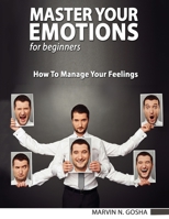 Master Your Emotions: The Ultimate Guide to Manage Your Feelings Like a Jedi and Overcome Negativity - Reduce Stress and Defuse Anger, Defeat ... Like a Jedi and Overcome Negativity - 1801121060 Book Cover