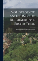 Vollständige Anleitung zur Bergbaukunst, Erster Theil 1019005157 Book Cover