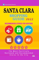 Santa Clara Shopping Guide 2022: Best Rated Stores in Santa Clara, California - Stores Recommended for Visitors, (Shopping Guide 2022) B0955LB565 Book Cover