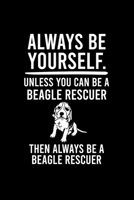 ALWAYS BE YOURSELF.UNLESS YOU CAN BE BEAGLE RESCUER THEN ALWAYS BE A BEAGLE RESCUER: Cute Beagle Defult Ruled Notebook, Great Accessories & Gift Idea ... Ruled Notebook With An Inspirational Quote. 1696237807 Book Cover