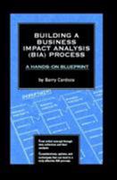 Building A Business Impact Analysis (BIA) Process: A Hands-On Blueprint 097271345X Book Cover