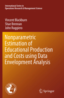 Nonparametric Estimation of Educational Production and Costs Using Data Envelopment Analysis 1489974687 Book Cover