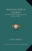 Waiting for a Crown; Or, the Early Years of King David, by the Author of 'hetty's Resolve'. 1104525259 Book Cover