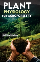 Plant Physiology for Agroforestry B0F9Z1SW17 Book Cover