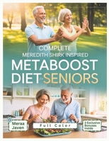 Complete Meredith Shirk Inspired MetaBoost Diet for Seniors: Reignite Your Energy & Restore Vitality with Anti Inflammatory Meals, Fat Burning Recipes for Lasting Health B0FP58Z1KP Book Cover