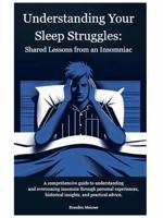 Understanding Your Sleep Struggles: Shared Lessons from an Insomniac B0F8PBD3B1 Book Cover