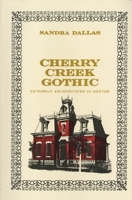 Cherry Creek Gothic;: Victorian architecture in Denver 0806146230 Book Cover