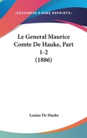 Le General Maurice Comte De Hauke, Part 1-2 (1886) 1160158525 Book Cover