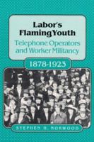 Labor's Flaming Youth: Telephone Operators and Worker Militancy, 1878-1923 (Working Class in American History) 0252062256 Book Cover