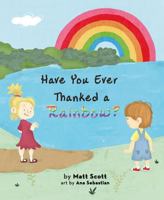 Have You Ever Thanked a Rainbow? 1631774867 Book Cover