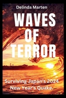 WAVES OF TERROR: Surviving Japan's 2024 New Year's Quake. B0CR8XTSMZ Book Cover