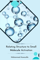 Relating Structure to Small Molecule Activation 1805294636 Book Cover