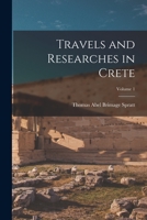 Travels and Researches in Crete; Volume 1 1016039875 Book Cover