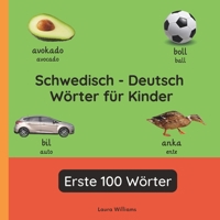 Schwedisch - Deutsch Wörter für Kinder - Erste 100 Wörter: Schwedisch Lernen für Kinder und Anfänger - Zweisprachiges Bilderbuch auf Schwedisch mit ... (Deutsch-Schwedisch)) (German Edition) B0G7YDG69K Book Cover