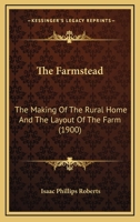 The Farmstead: the Making of the Rural Home and the Lay-out of the Farm 1015004229 Book Cover