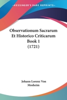 Observationum Sacrarum Et Historico Criticarum Book 1 (1721) 1166203840 Book Cover