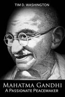 Mahatma Gandhi: A Passionate Peacemaker 1799196690 Book Cover