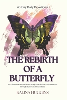Rebirth of a Butterfly: For Christian Women Who Are Ready to Heal, Grow, and Transform Through the Power of Jesus Christ. B0GWHN7FSF Book Cover