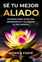 Se Tu Mejor Aliado: 10 Pasos Para Vivir Con Abundancia y Alcanzar La Paz Mental 8460681637 Book Cover