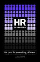 HR Disrupted: It's Time for Something Different 1910056502 Book Cover