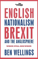 English nationalism, Brexit and the Anglosphere: Wider still and wider 1526117738 Book Cover