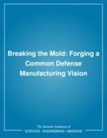 Breaking the Mold: Forging a Common Defense Manufacturing Vision 0309047897 Book Cover