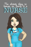 The Closest Thing to Heaven on Earth Is a Nurse: small lined notebook; Hospital staff recognition gifts 167373619X Book Cover