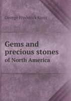 Gems and Precious Stones of North America: A Popular Description of Their Occurrence, Value, History, Archaeology, and of the Collections in Which They Exist; Also a Chapter on Pearls and on Remarkabl 0486218554 Book Cover