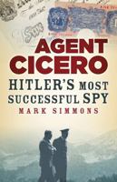 Agent Cicero: Hitler’s Most Successful Spy 1803995289 Book Cover