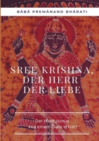 Sree Krishna, der Herr der Liebe: Der Hinduismus von einem Guru erklärt 3755782405 Book Cover