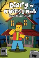 Diary Of A Wimpy Noob: Haunted House Episode: A hilarious Book For Kids Age 6 - 10 (Noob Diaries) (Volume 2) 1978146140 Book Cover