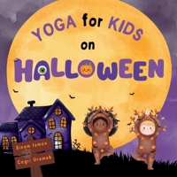 Yoga for Kids on Halloween: Halloween Themed Kids Friendly Beginner Yoga Poses and Breathing Techniques - An Introduction to Yoga for Kids with Vibrant Illustrations B0FQ2FW85Q Book Cover