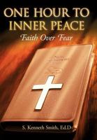 One Hour to Inner Peace: Faith Over Fear 1449734073 Book Cover