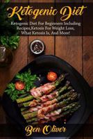Ketogenic Diet: Ketogenic diet for beginners including recipes, ketosis for weight loss, what ketosis is, and more! 1925989771 Book Cover