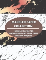 Marbled Paper Collection: marbled papers for bookbinding and other paper crafting projects B095N542QJ Book Cover