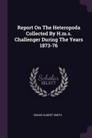 Report on the Heteropoda Collected by H.M.S. Challenger During the Years 1873-76 1378510461 Book Cover