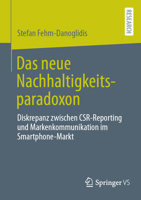 Das neue Nachhaltigkeitsparadoxon: Diskrepanz zwischen CSR-Reporting und Markenkommunikation im Smartphone-Markt (German Edition) 3658525541 Book Cover