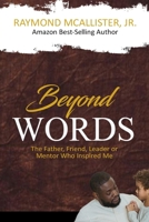 Beyond Words: The Father, Friend, Leader & Mentor Who Inspired Me B0G6WRX952 Book Cover