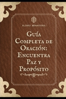 Guía Completa de Oración: Encuentra Paz y Propósito (Spanish Edition) B0DRT52CBZ Book Cover