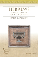 Hebrews: Encouragement for a Life of Faith: Teaching Guide (Annual Bible Study) 1573124524 Book Cover