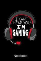 Notebook I can't hear you I'm Gaming: Gamer Note Pad Organizer 1074250370 Book Cover