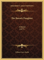 The Baron's Daughter: A Ballad 1241051976 Book Cover